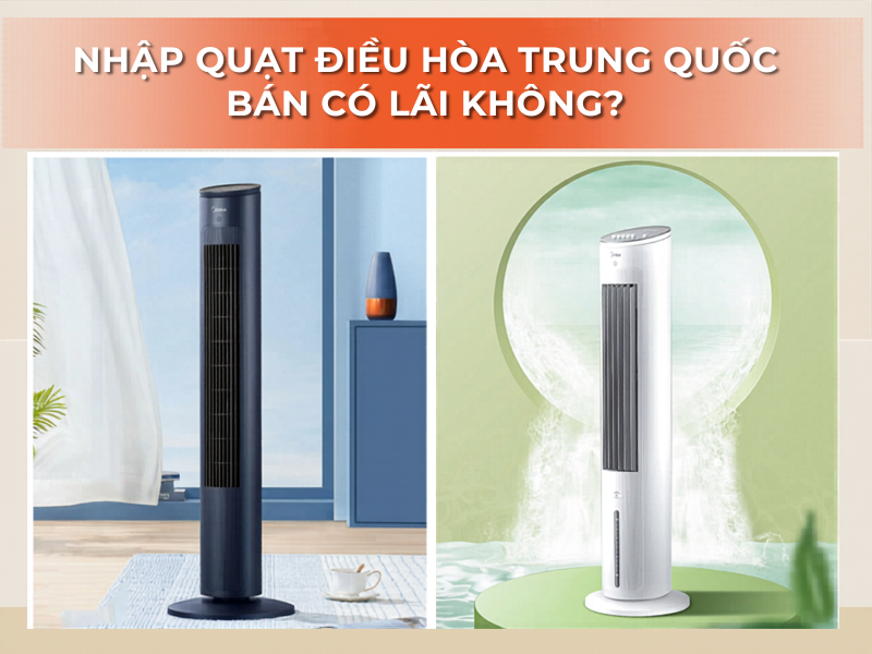 Nhập quạt điều hòa Trung Quốc bán có lãi không?